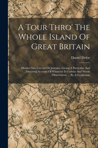 A Tour Thro' The Whole Island Of Great Britain
