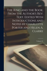 Ring and the Book, From the Author's rev. Text. Edited With Introductions and Notes by Charlotte Porter and Helen A. Clarke; Volume 01