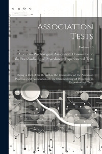 Association Tests; Being a Part of the Report of the Committee of the American Psychological Association on the Standardizing of Procedure in Experimental Tests; Volume 13