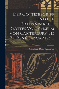 Gottesbegriff Und Die Erkennbarkeit Gottes Von Anselm Von Canterbury Bis Zu René Descartes ...