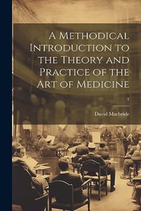 Methodical Introduction to the Theory and Practice of the Art of Medicine; 1