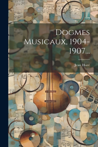 Dogmes Musicaux, 1904-1907...