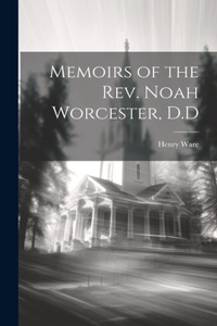 Memoirs of the Rev. Noah Worcester, D.D