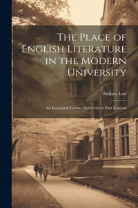 Place of English Literature in the Modern University; an Inaugural Lecture Delivered at East London