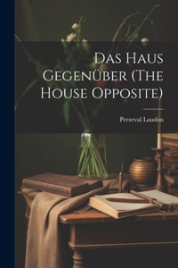 haus gegenüber (The house opposite)