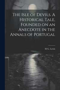 Isle of Devils. A Historical Tale, Founded on an Anecdote in the Annals of Portugal