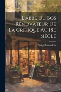 L'abbé Du Bos Rénovateur De La Critique Au 18E Siècle