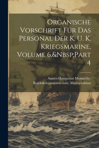Organische Vorschrift Für Das Personal Der K. U. K. Kriegsmarine, Volume 6, Part 4
