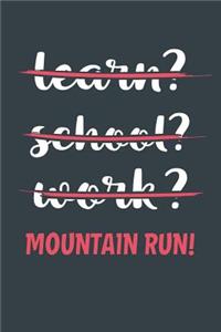 Learn? School? Work? Mountain Run!