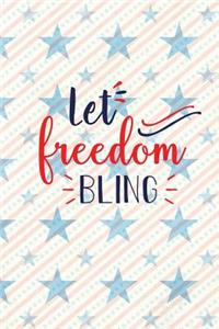 Let Freedom Bling: Independence Day The Fourth of July College Ruled Notebook Gift & Greeting Card Alternative