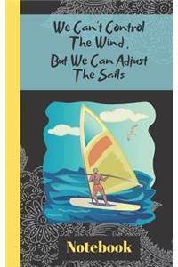 We Can't Control The Wind, But We Can Adjust The Sails (Notebook)