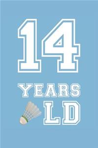 Badminton Notebook - 14 Years Old Badminton Journal - 14th Birthday Gift for Badminton Player - Badminton Diary