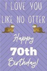 I Love You Like No Otter 70th Birthday