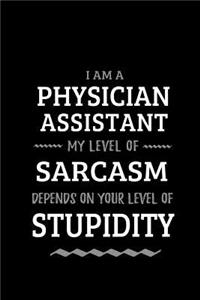 Physician Assistant - My Level of Sarcasm Depends On Your Level of Stupidity
