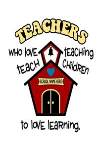 Teachers Who Love Teaching Teach Children To Love Learning