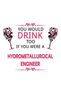 You Would Drink Too If You Were A Hydrometallurgical Engineer