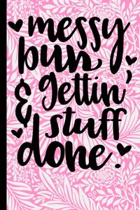 Messy Bun & Gettin' Stuff Done