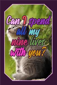 Can I Spend All My Nine Lives with You?