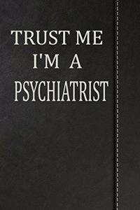 Trust Me I'm a Psychiatrist: Blood Sugar Diet Diary Journal Notebook 120 Pages 6x9