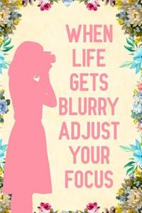 When Life gets blurry adjust your focus