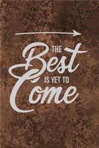 The Best is Yet to Come