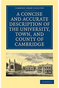 A Concise and Accurate Description of the University, Town and County of Cambridge