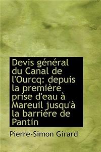 Devis G N Ral Du Canal de L'Ourcq: Depuis La Premi Re Prise D'Eau Mareuil Jusqu' La Barri Re de P: Depuis La Premi Re Prise D'Eau Mareuil Jusqu' La Barri Re de P