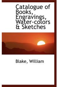 Catalogue of Books, Engravings, Water-Colors & Sketches
