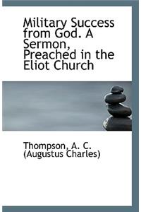 Military Success from God. a Sermon, Preached in the Eliot Church