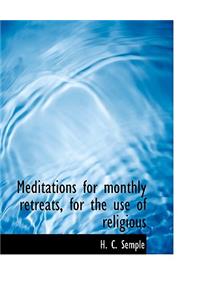 Meditations for Monthly Retreats, for the Use of Religious