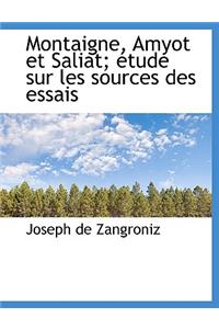 Montaigne, Amyot Et Saliat; Tude Sur Les Sources Des Essais