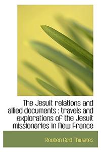 The Jesuit Relations and Allied Documents