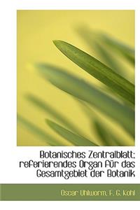 Botanisches Zentralblatt; Referierendes Organ Fur Das Gesamtgebiet Der Botanik