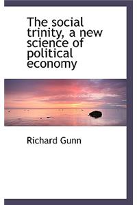 The Social Trinity, a New Science of Political Economy