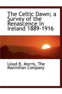 The Celtic Dawn; A Survey of the Renascence in Ireland 1889-1916
