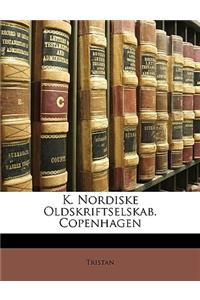 K. Nordiske Oldskriftselskab. Copenhagen