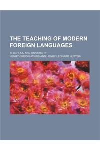 The Teaching of Modern Foreign Languages; In School and University