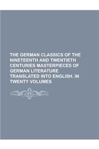 The German Classics of the Nineteenth and Twentieth Centuries Masterpieces of German Literature Translated Into English. in Twenty Volumes Volume 07