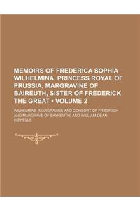 Memoirs of Frederica Sophia Wilhelmina, Princess Royal of Prussia, Margravine of Baireuth, Sister of Frederick the Great (Volume 2)