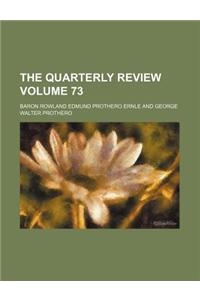 The Quarterly Review Volume 73