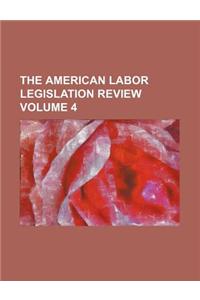 The American Labor Legislation Review Volume 4