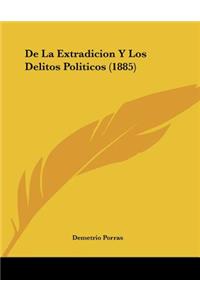 De La Extradicion Y Los Delitos Politicos (1885)