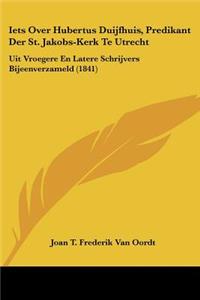Iets Over Hubertus Duijfhuis, Predikant Der St. Jakobs-Kerk Te Utrecht