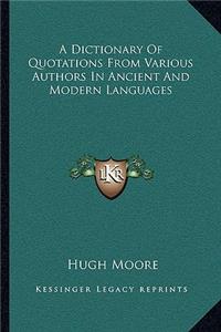 Dictionary of Quotations from Various Authors in Ancient and Modern Languages