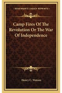 Camp Fires of the Revolution or the War of Independence