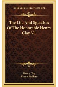 The Life and Speeches of the Honorable Henry Clay V1
