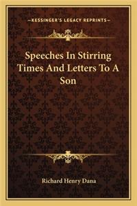Speeches In Stirring Times And Letters To A Son
