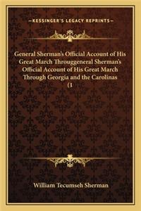 General Sherman's Official Account of His Great March Througgeneral Sherman's Official Account of His Great March Through Georgia and the Carolinas (1
