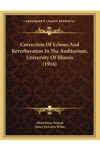 Correction Of Echoes And Reverberation In The Auditorium, University Of Illinois (1916)