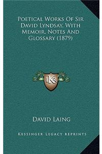 Poetical Works of Sir David Lyndsay, with Memoir, Notes and Glossary (1879)